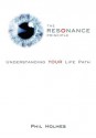 The Resonance Principle:Understanding YOUR Life Path - Phil Holmes