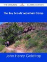 The Boy Scouts' Mountain Camp - The Original Classic Edition - John Henry Goldfrap