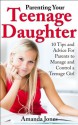 Parenting Your Teenage Daughter - 10 Tips and Advice for Parents to Manage and Control a Teenage Girl - Amanda Jones