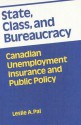 State, Class, and Bureaucracy: Canadian Unemployment Insurance and Public Policy - Leslie A. Pal