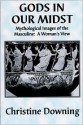 Gods in Our Midst: Mythological Images of the Masculine: A Woman's View - Christine Downing