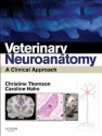 Veterinary Neuroanatomy: A Clinical Approach - Christine E Thomson, Caroline Hahn