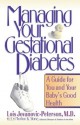 Managing Your Gestational Diabetes: A Guide for You and Your Baby's Good Health - Lois Jovanovic-Peterson