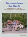 Fortunes from the Earth: An History of the Base and Industrial Minerals of Southeast Alaska - Patricia Roppel