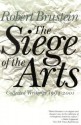 The Siege Of The Arts: Collected Writings, 1994 2001 - Robert Brustein