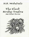 The Clock Strikes Twelve and Other Stories - H. Russell Wakefield