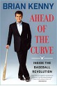 Ahead of the Curve: Inside the Baseball Revolution - Brian A. Kenny