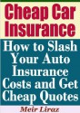 Cheap Car Insurance: How to Slash Your Auto Insurance Costs and Get Cheap Quotes - Meir Liraz