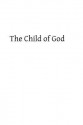 The Child of God: Or What Comes of Our Baptism - Mother Mary Loyola, Hermenegild Tosf