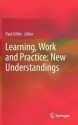 Learning, Work and Practice: New Understandings - Paul Gibbs