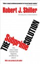 The Subprime Solution: How Today's Global Financial Crisis Happened, and What to Do about It - Robert J. Shiller