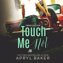 Touch Me Not: A Manwhore Series, Book 1 - Apryl Baker, Tia Sorensen, LLC Limitless Publishing