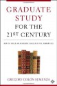 Graduate Study for the Twenty-First Century: How to Build an Academic Career in the Humanities - Gregory M. Colon Semenza