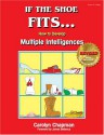 If the Shoe Fits . . .: How to Develop Multiple Intelligences in the Classroom - Carolyn Chapman