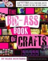 The Big-Ass Book of Crafts - Mark Montano, Auxy Espinoza