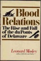 Blood Relations: The Rise & Fall of the Du Ponts of Delaware - Leonard Mosley