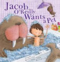 Jacob O'Reilly Wants a Pet. Lynne Rickards - Lynne Rickards