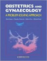 Obstetrics & Gynaecology: A Problem Based Approach - Mark James, Robert Fox