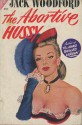 The Abortive Hussy - Jack Woodford