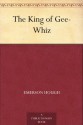 The King of Gee-Whiz - Emerson Hough, Oscar E. Cesare