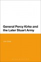 General Percy Kirke and the Later Stuart Army - John Childs