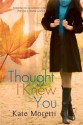 Thought I Knew You - Kate Moretti