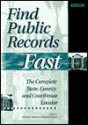 Find Public Records Fast: The Complete State, County and Courthouse Locator - Michael L. Sankey