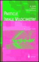 Particle Image Velocimetry: A Practical Guide (Experimental Fluid Mechanics) - Markus Raffel, J. Kompenhans