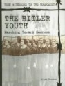 The Hitler Youth: Marching Toward Madness - Alexa Dvorson