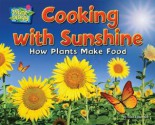 Cooking with Sunshine: How Plants Make Food - Ellen Lawrence