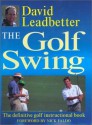 The Golf Swing: The Definitive Golf Instructional Book - David Leadbetter, John Huggan, Nick Faldo