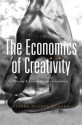 The Economics of Creativity: Art and Achievement Under Uncertainty - Pierre-Michel Menger, Steven Rendall, Amy Jacobs, Arianne Dorval, Lisette Eskinazi, Emmanuelle Saada, Joe Karaganis