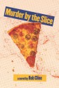 Murder by the Slice - Rob Cline