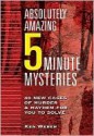 Absolutely Amazing Five-Minute Mysteries - Kenneth J. Weber