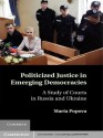 Politicized Justice in Emerging Democracies - Maria Popova