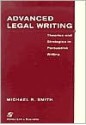 Advanced Legal Writing: Theories and Strategies in Persuasive Writing - Michael R. Smith