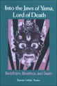 Into the Jaws of Yama, Lord of Death: Buddhism, Bioethics, and Death - Karma Lekshe Tsomo