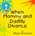 When Mommy and Daddy Divorce - Mary Burchett, Ron Williams