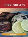 Jerk Greats: Delicious Jerk Recipes, the Top 46 Jerk Recipes - Jo Franks