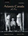 Atlantic Canada: A History - Margaret Conrad, James Hiller