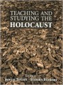 Teaching and Studying the Holocaust - Samuel Totten, Stephen Feinberg