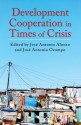 Development Cooperation in Times of Crisis - Jose Antonio Alonso, José Antonio Ocampo