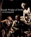 Joseph Wright of Derby in Liverpool - Alex Kidson, Elizabeth Barker, Sarah Parsons, Jane Longmore, Martin Hopkinson