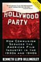 Hollywood Party: How Communism Seduced the American Film Industry in the 1930s and 1940s - Lloyd Billingsley