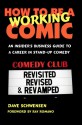 How to Be a Working Comic: An Insider's Business Guide to a Career in Stand-Up Comedy (Revisited, Revised & Revamped) - Dave Schwensen