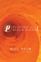 Playing the Black Piano - Bill Holm