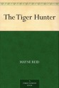 The Tiger Hunter - Mayne Reid