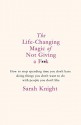 The Life-Changing Magic of Not Giving a F*ck: How to Stop Spending Time You Don't Have with People You Don't Like Doing Things You Don't Want to Do - Sarah Knight