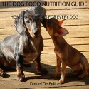 THE DOG FOOD NUTRITION GUIDE: HOMEMADE MEALS FOR EVERY DOG - Daniel De Felice, Evelyn Kelly