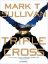 Triple Cross: A Novel - Mark T. Sullivan, Lloyd James